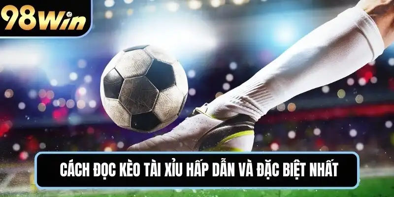 Cách đọc kèo tài xỉu hấp dẫn và đặc biệt nhất trong thể thao