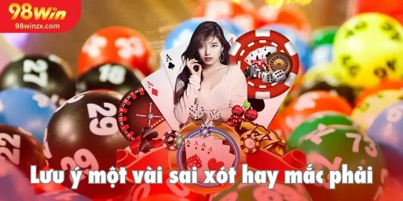 Lưu ý về các sai lầm thường gặp khi tham gia cược xổ số